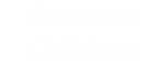 Bible For Children <br><span class="tagline">Your favorite stories from the Bible. Absolutely free.</span>